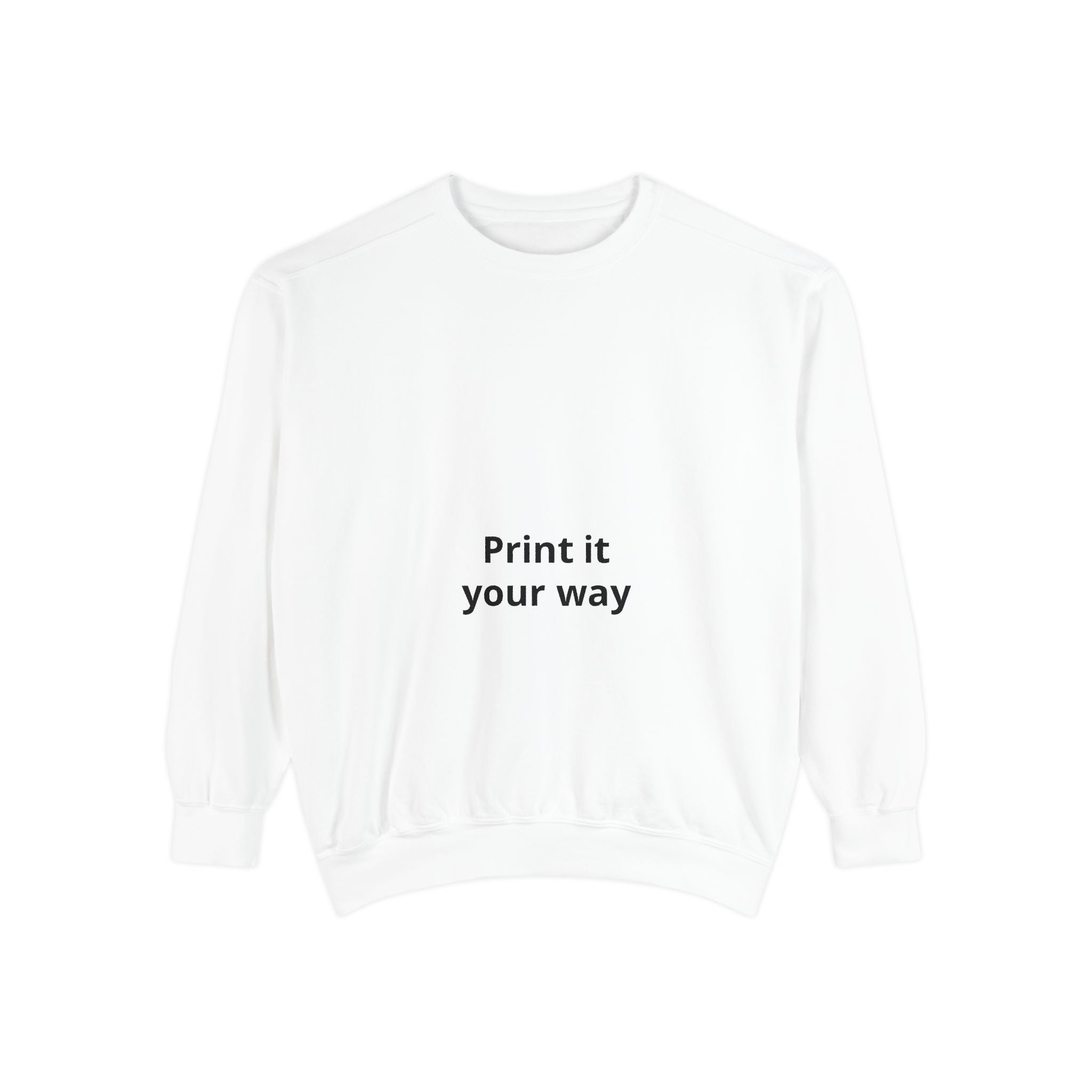Custom Garment-Dyed Sweatshirt - Personalize Your Own Text, Photo or Design | Print It Your Way